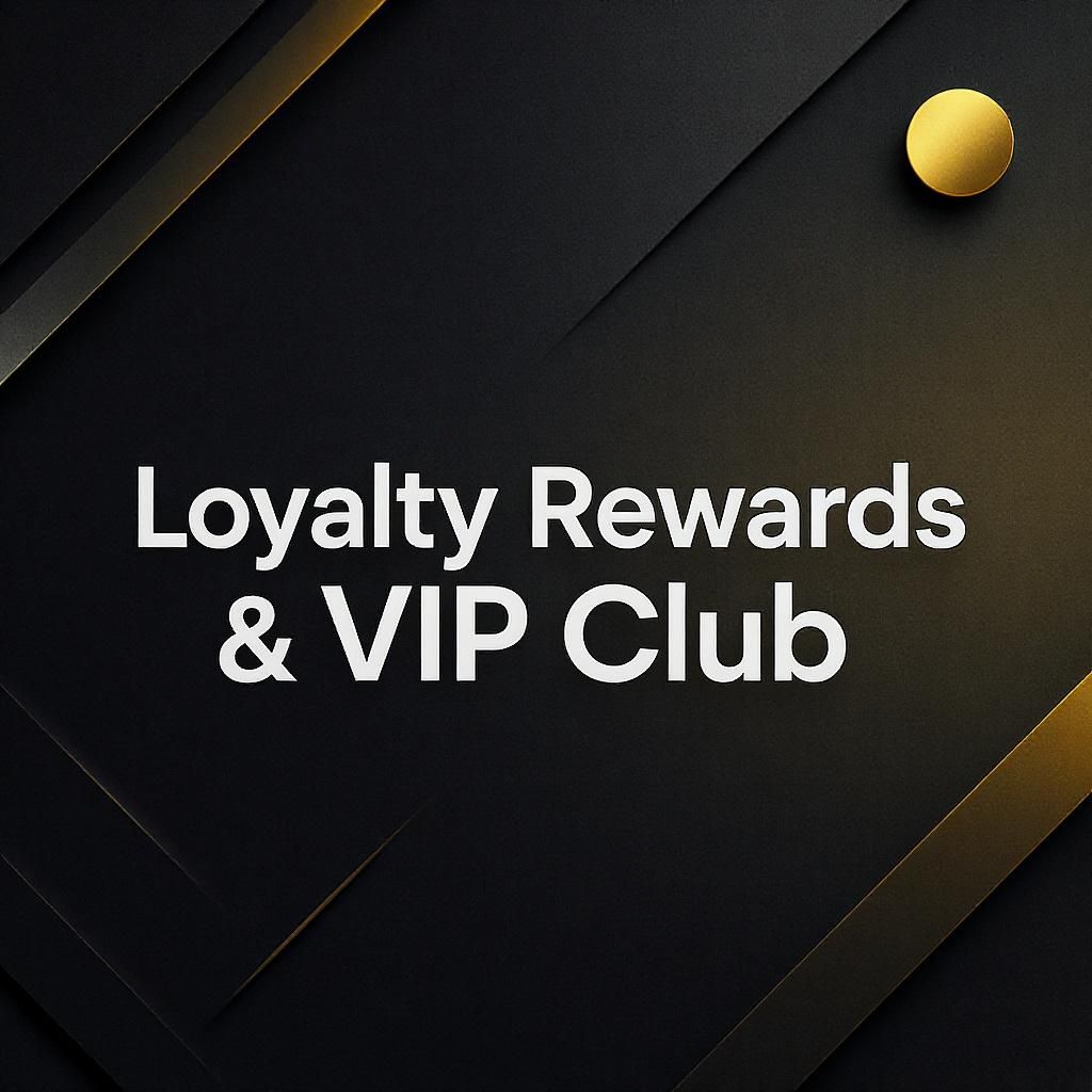 Loyalty Rewards & VIP Club Loyalty Rewards & VIP Club