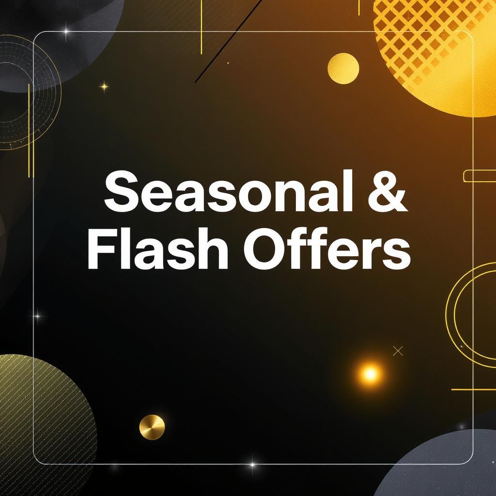 Seasonal & Flash Offers Seasonal & Flash Offers